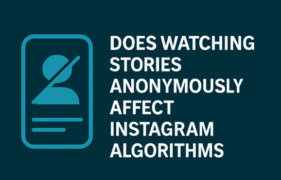 Does Watching Stories Anonymously Affect Instagram Algorithms